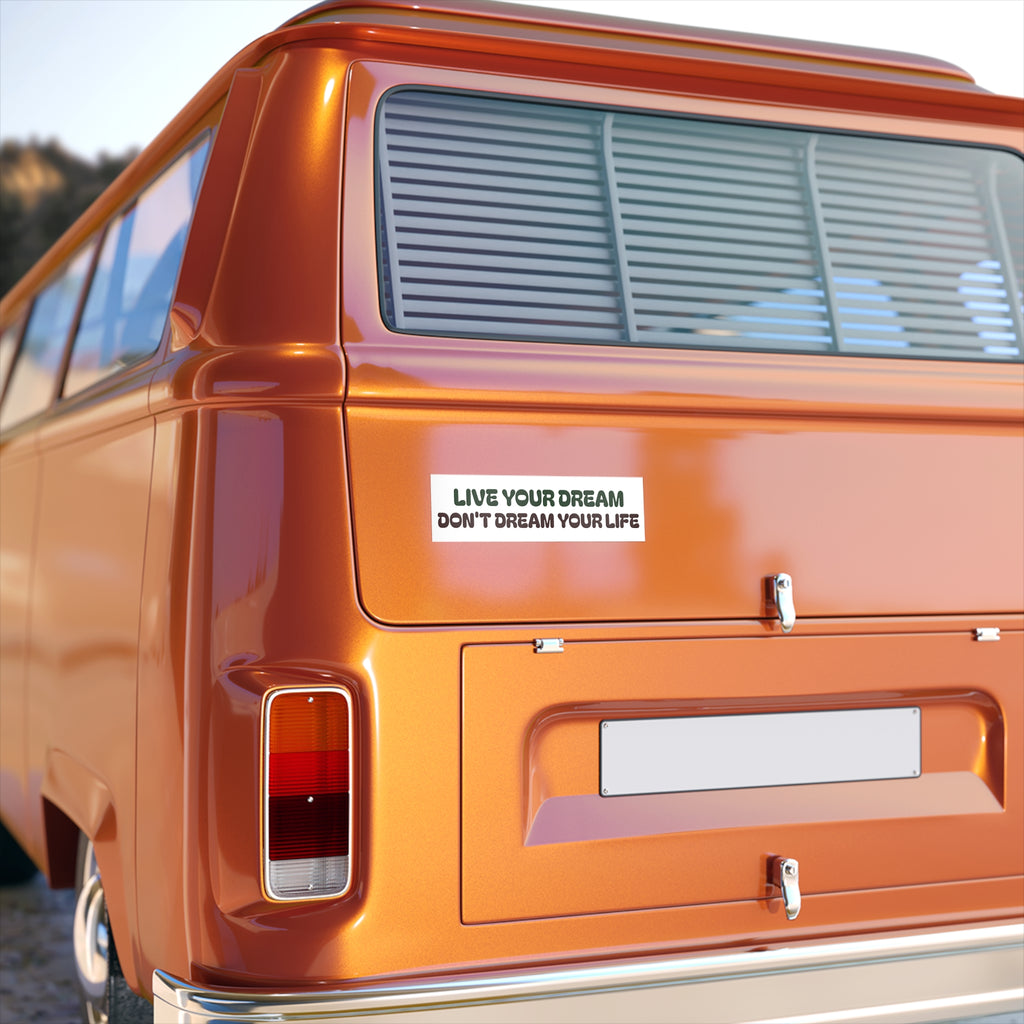 "Live Your Dream, Don’t Dream Your Life" Bumper Sticker