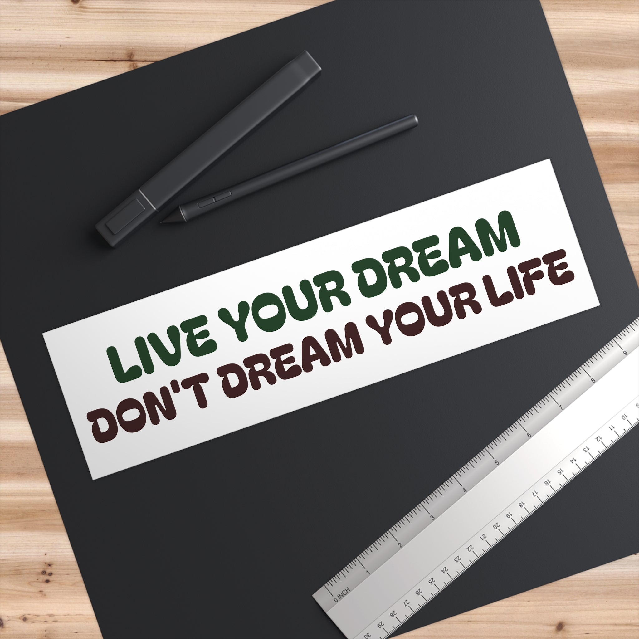 "Live Your Dream, Don’t Dream Your Life" Bumper Sticker